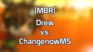 [MBR] Drew vs. ChangenowMS