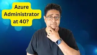 How to become an Azure Administrator at 40?