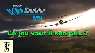 Msfs2024 / Le jeu vaut il son prix ?