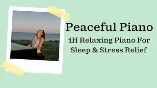 Peaceful Piano - 1H Relaxing Piano for Sleep & Stress Relief
