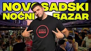 NOVOSADSKI NOĆNI BAZAR iz NAŠEG UGLA - Ne znate šta propuštate!