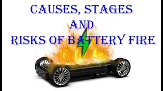Causes, stages and  risks of battery fire.