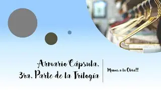 ARMARIO CÁPSULA. PASOS A SEGUIR. 3ra. PARTE DE LA TRILOGÍA