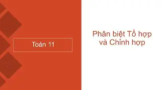 Phân biệt tổ hợp và chỉnh hợp
