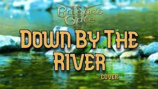 Down by the river - Cover (Baldur's Gate 3)