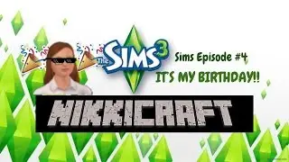 Sims Ep. 4 | IT'S MY BIRTHDAY!!