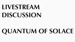 James Bond Film Discussion livestream: QUANTUM OF SOLACE (2008)