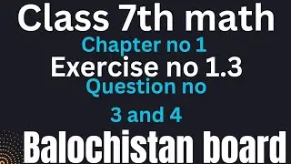 class 7 math chapter no 1 exercise no 1.3 Q no 3 & 4 Balochistan board