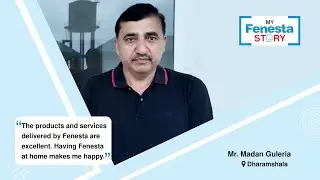 Watch why Mr. Guleria fell in love with Fenesta products and services.