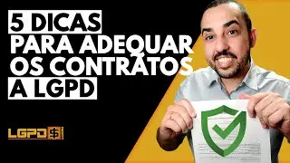 5 DICAS PARA ADEQUAR OS CONTRATOS A LGPD | LEI GERAL DE PROTEÇÃO DE DADOS PESSOAIS