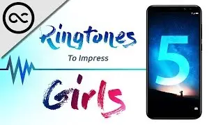 5 RINGTONES To IMPRESS Girls !  [ Part 2 ]