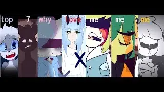 Top 7 Why love me? [MEME]