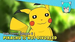 Pikachu is NOT DIVORCED // Vulo Lives! (Episode 6)