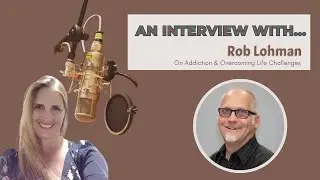 An Interview With Rob Lohman | On Addiction & Challenges