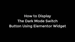 How to Use WP Dark Mode Elementor Widget