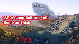 CNF/A Camp Ralhrang nih Bomb an Thlak
