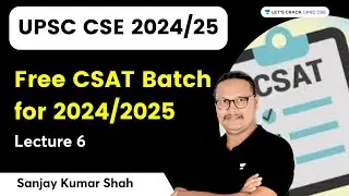 Free CSAT Batch for 2024/2025 | Lecture 6 | UPSC 2024/2025 | Sanjay Kumar Shah