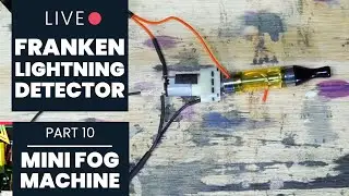 Part 10: Vape Pen Mini Fog Machine | Franken-lightning Detector