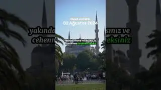 CUMA HUTBESİ - 02 AĞUSTOS 2024