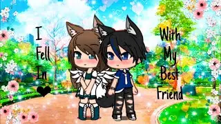 I fell in love with my best friend (Gachaverse)
