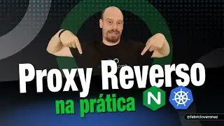 Como criar proxy reverso na prática com NGINX e Ingress Controller no Kubernetes | 