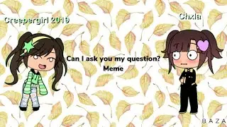 May I as you my question? (Creeper girl) | Gacha Life |
