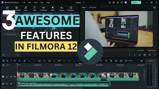 3 Awesome Features You Need to Try out In Filmora 12