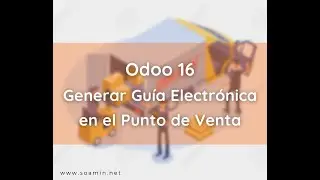 Odoo 16 Generar Guía Electrónica en el Punto de Venta / SOAMIN PERU