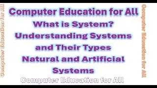 What is Systems? | Understanding Systems and Their Types | Natural and Artificial Systems | Computer