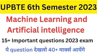 Machine Learning And Artificial intelligence Important questions 6th semester| upbte exam important