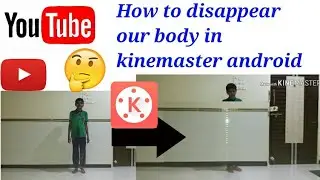 How to disappear our body in kinemaster in android|hindi