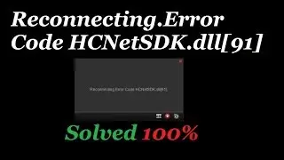 Hikvision Error Solved 100% Reconnecting Error Code HCNetSDK dll 91