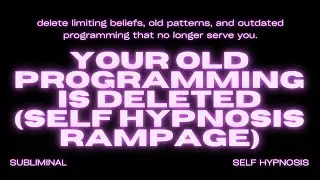 Your Old Programming Is Deleted (Self Hypnosis Rampage) – Reprogram Your Mind for a New Reality