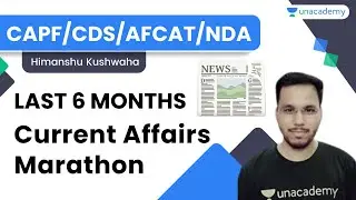 Last 6 Months Current Affairs Marathon | CDS/CAPF/AFCAT/NDA | Himanshu Kushwaha