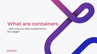What are containers and why are they awesome at the edge