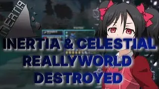 REALLYORLD DESTROYED | INERTIA & CELESTIAL | CRACK CELESTIAL