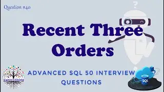 Recent Three Orders | Advanced SQL Interview Questions | Data Engineer Interview Question | FAANG