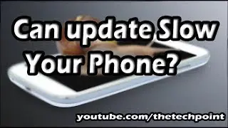 Can Update Slow Your Phone ?
