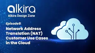 Alkira Design Zone - Episode9: NAT Customer Use Cases in the Cloud