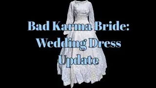 Bad Karma Bride: Wedding Dress Update