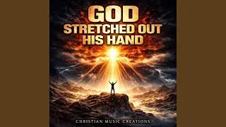 God Stretched Out His Hand