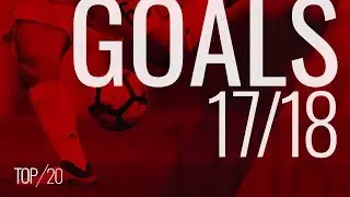 Top 20 Goals of the 2017/18 season