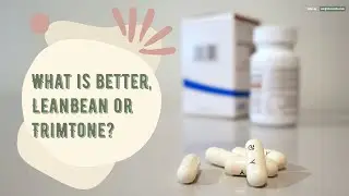 Leanbean vs TrimTone. Compare Weight Loss Pills. What is better, Lean bean or Trim Tone?