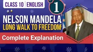 Nelson Mandela: Long Walk to Freedom Class 10 English Explanation | CBSE Class 10 Boards Part 1