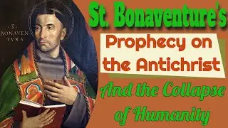 Saint Bonaventure's Prophecy on the Antichrist and the Collapse of Humanity