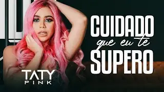 TATY PINK - CUIDADO QUE EU TE SUPERO 2021