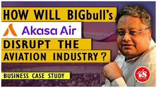 How Will BIG Bull's AKASA AIR Disrupt the Aviation Industry? Business Case Study