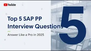 Top 5 SAP PP Interview Questions (and How to Answer Them Like a Pro in 2025)
