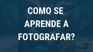 COMO SE APRENDE A FOTOGRAFAR?