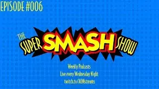 The Super Smash Show! | Episode #006
